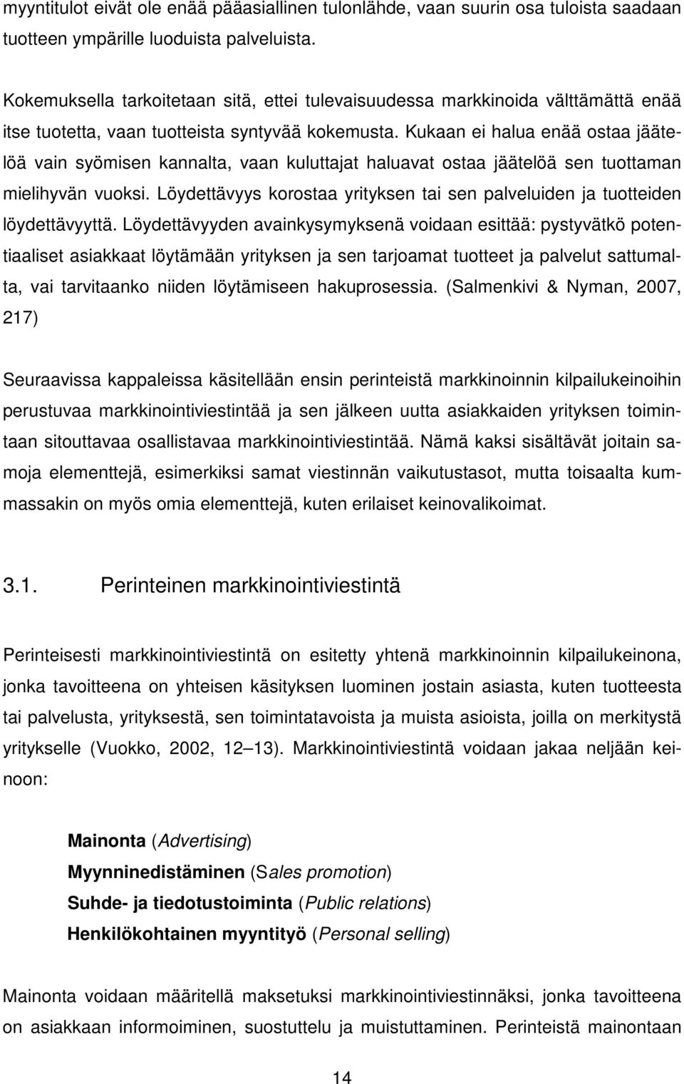 Kukaan ei halua enää ostaa jäätelöä vain syömisen kannalta, vaan kuluttajat haluavat ostaa jäätelöä sen tuottaman mielihyvän vuoksi.