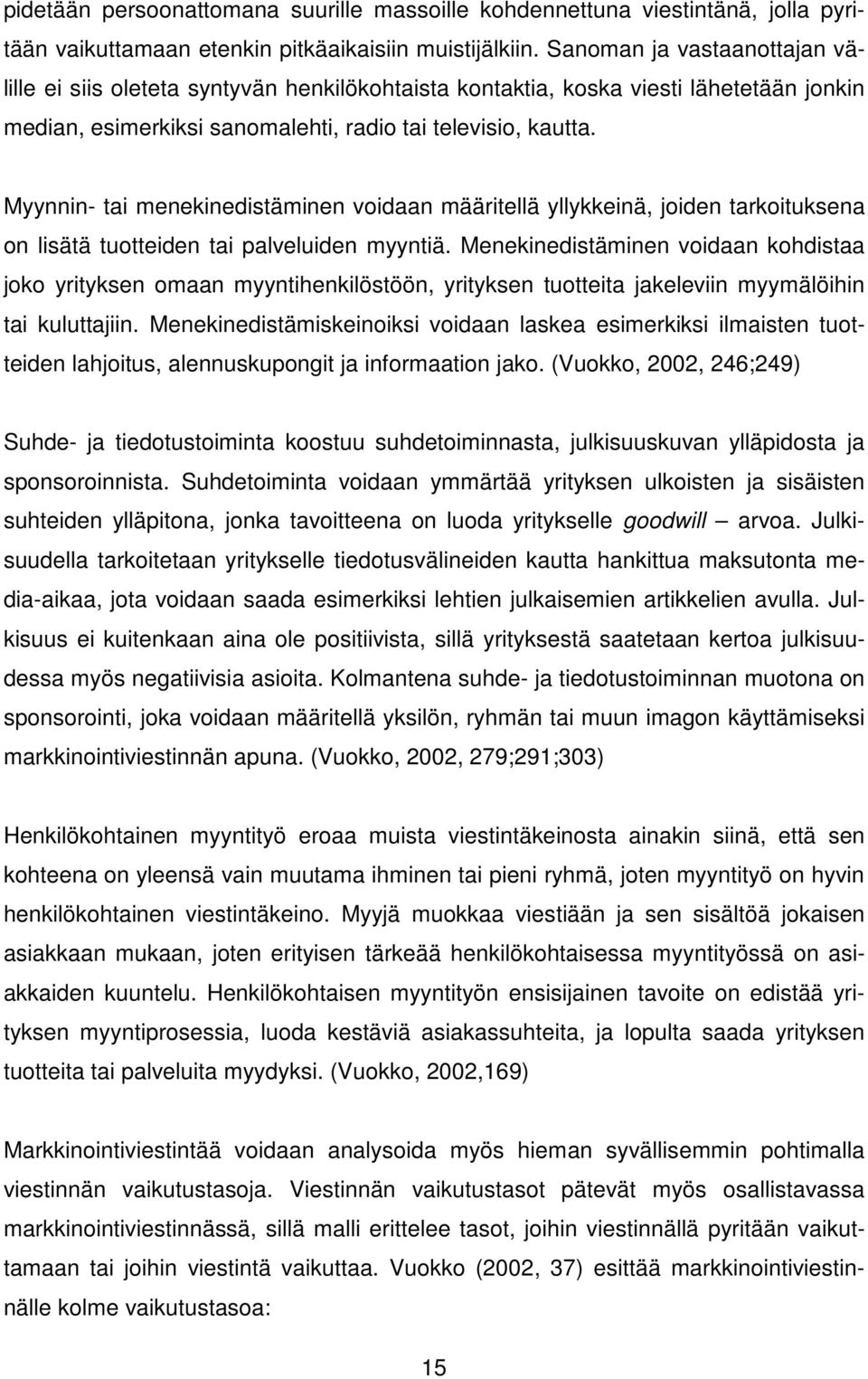 Myynnin- tai menekinedistäminen voidaan määritellä yllykkeinä, joiden tarkoituksena on lisätä tuotteiden tai palveluiden myyntiä.