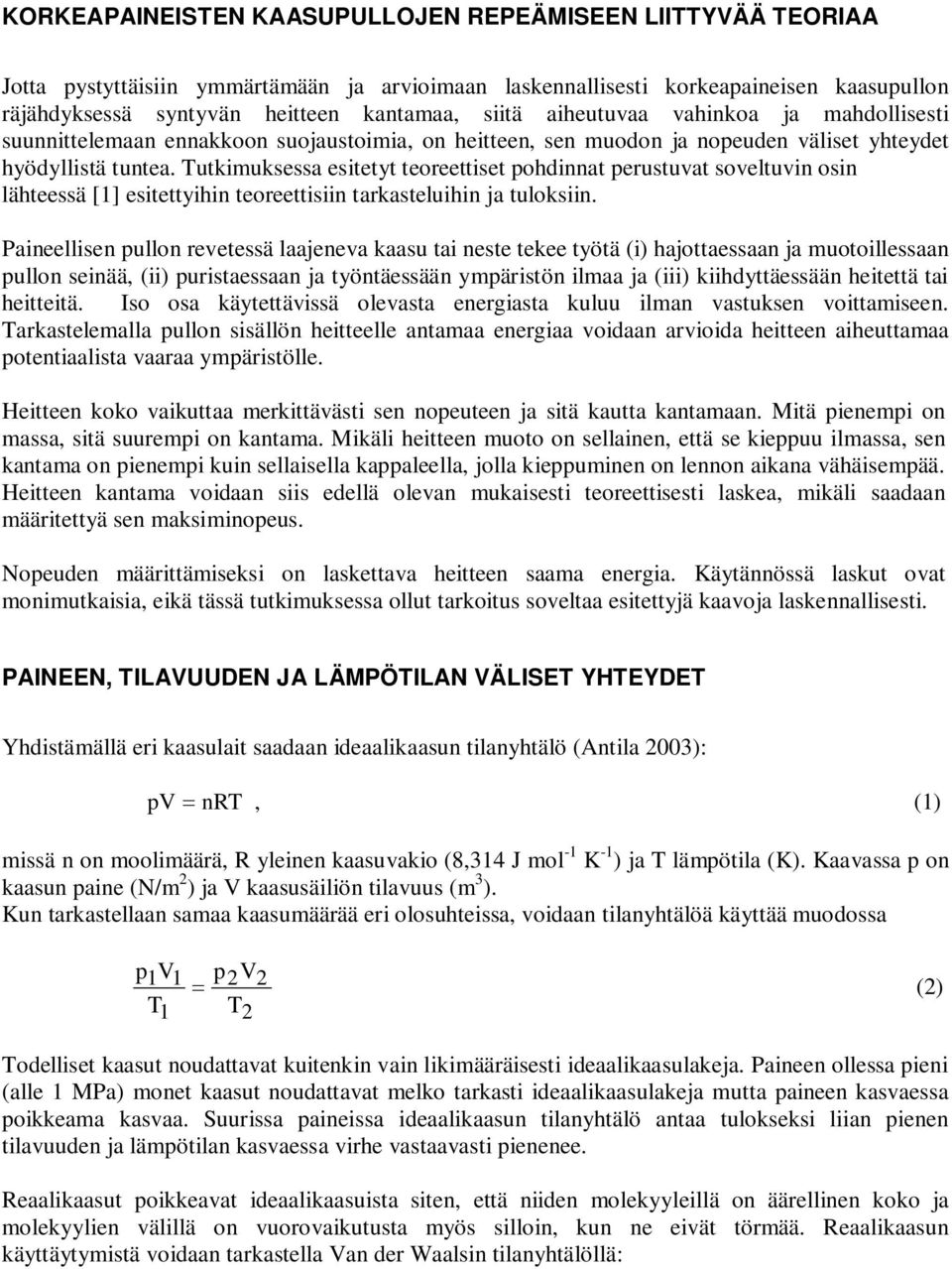 Tutkimuksessa esitetyt teoreettiset pohdinnat perustuvat soveltuvin osin lähteessä [1] esitettyihin teoreettisiin tarkasteluihin ja tuloksiin.