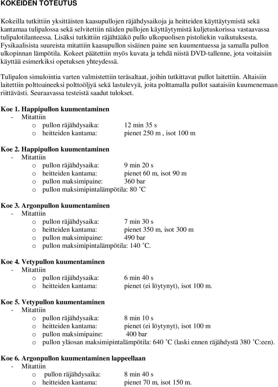 Fysikaalisista suureista mitattiin kaasupullon sisäinen paine sen kuumentuessa ja samalla pullon ulkopinnan lämpötila.