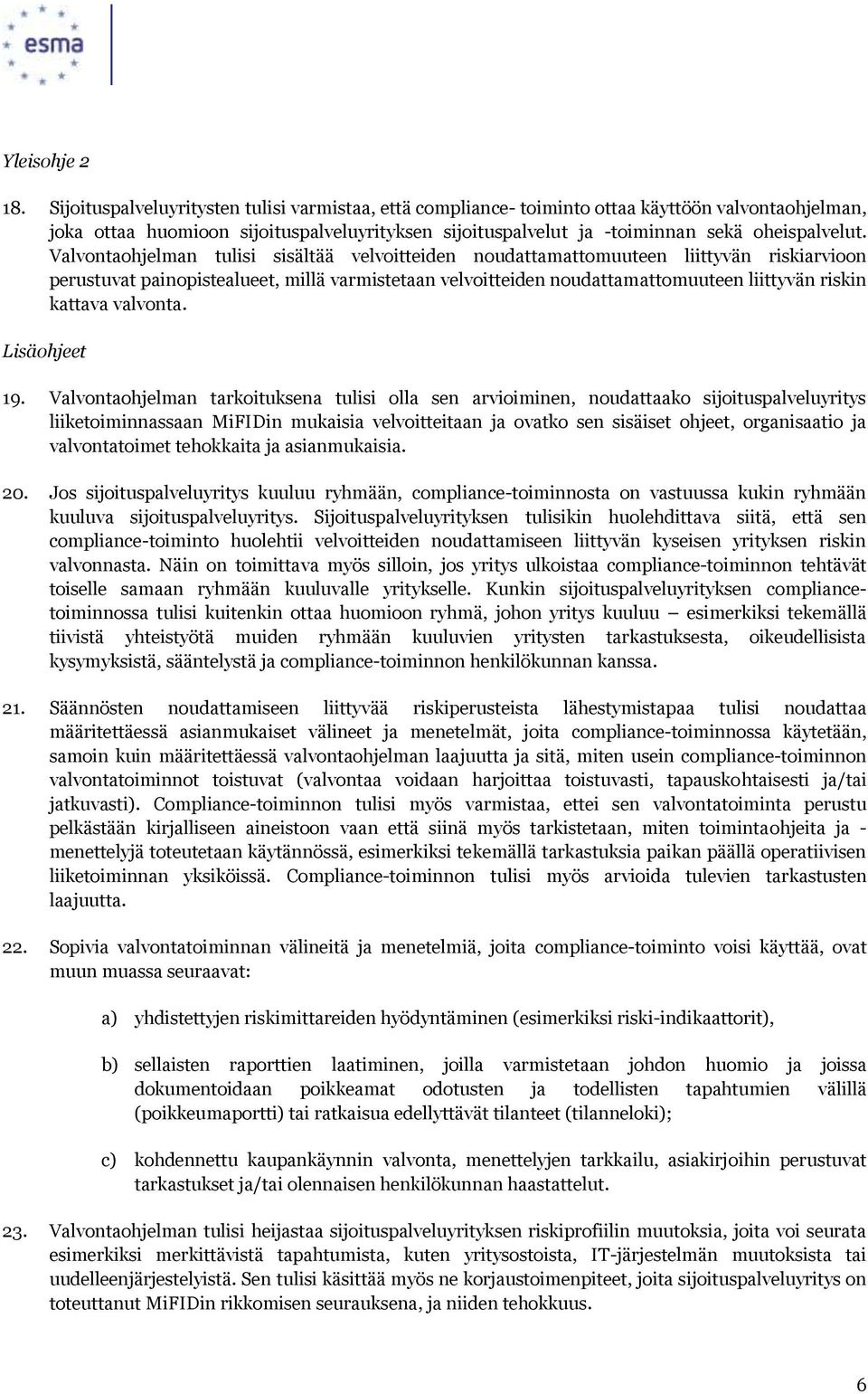 Valvontaohjelman tulisi sisältää velvoitteiden noudattamattomuuteen liittyvän riskiarvioon perustuvat painopistealueet, millä varmistetaan velvoitteiden noudattamattomuuteen liittyvän riskin kattava