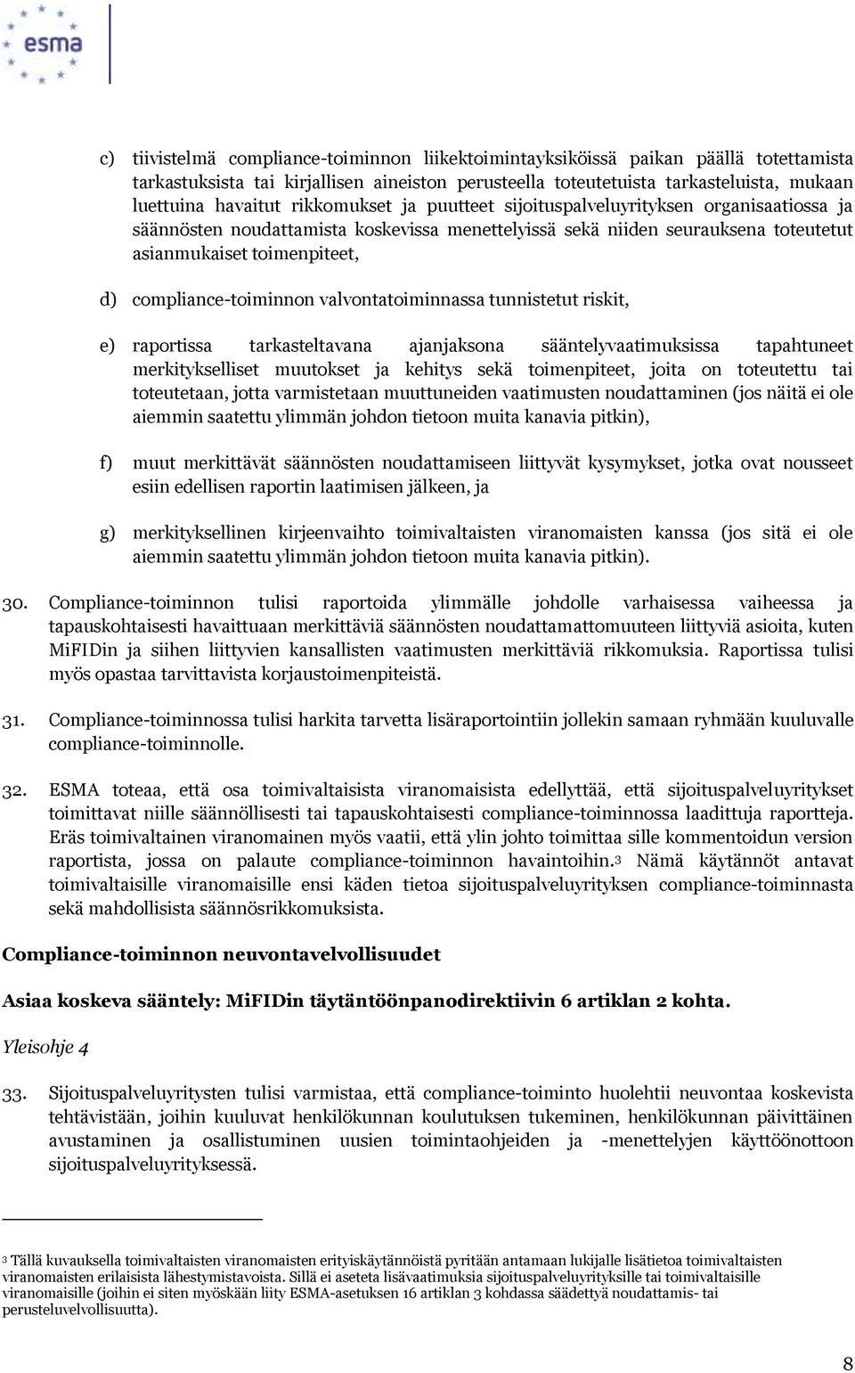 compliance-toiminnon valvontatoiminnassa tunnistetut riskit, e) raportissa tarkasteltavana ajanjaksona sääntelyvaatimuksissa tapahtuneet merkitykselliset muutokset ja kehitys sekä toimenpiteet, joita