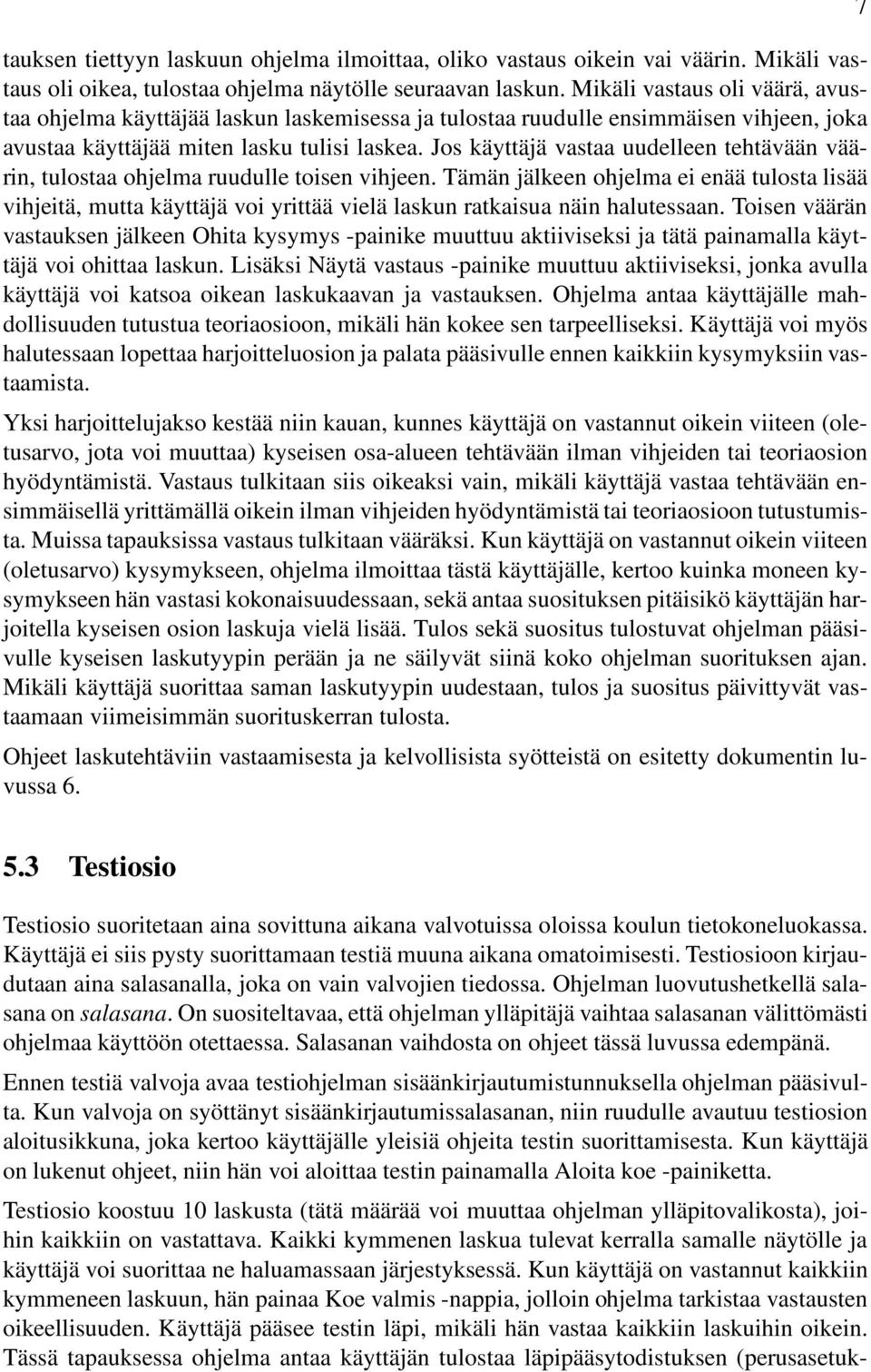 Jos käyttäjä vastaa uudelleen tehtävään väärin, tulostaa ohjelma ruudulle toisen vihjeen.
