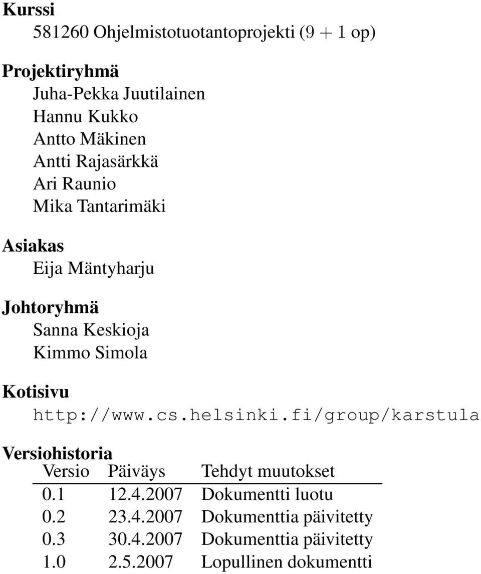 Kotisivu http://www.cs.helsinki.fi/group/karstula Versiohistoria Versio Päiväys Tehdyt muutokset 0.1 12.4.