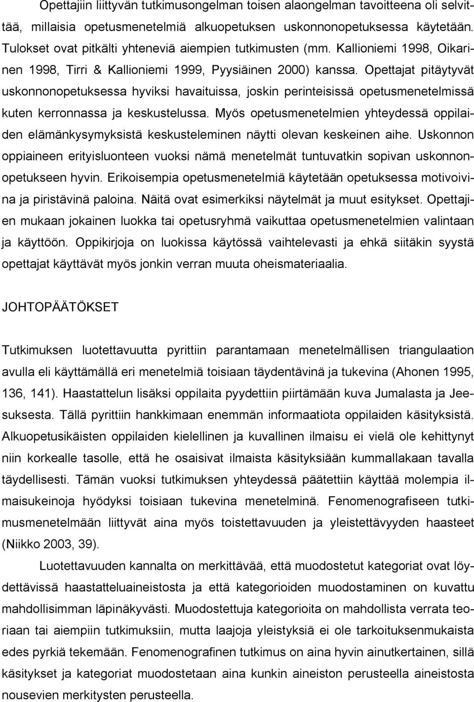 Opettajat pitäytyvät uskonnonopetuksessa hyviksi havaituissa, joskin perinteisissä opetusmenetelmissä kuten kerronnassa ja keskustelussa.