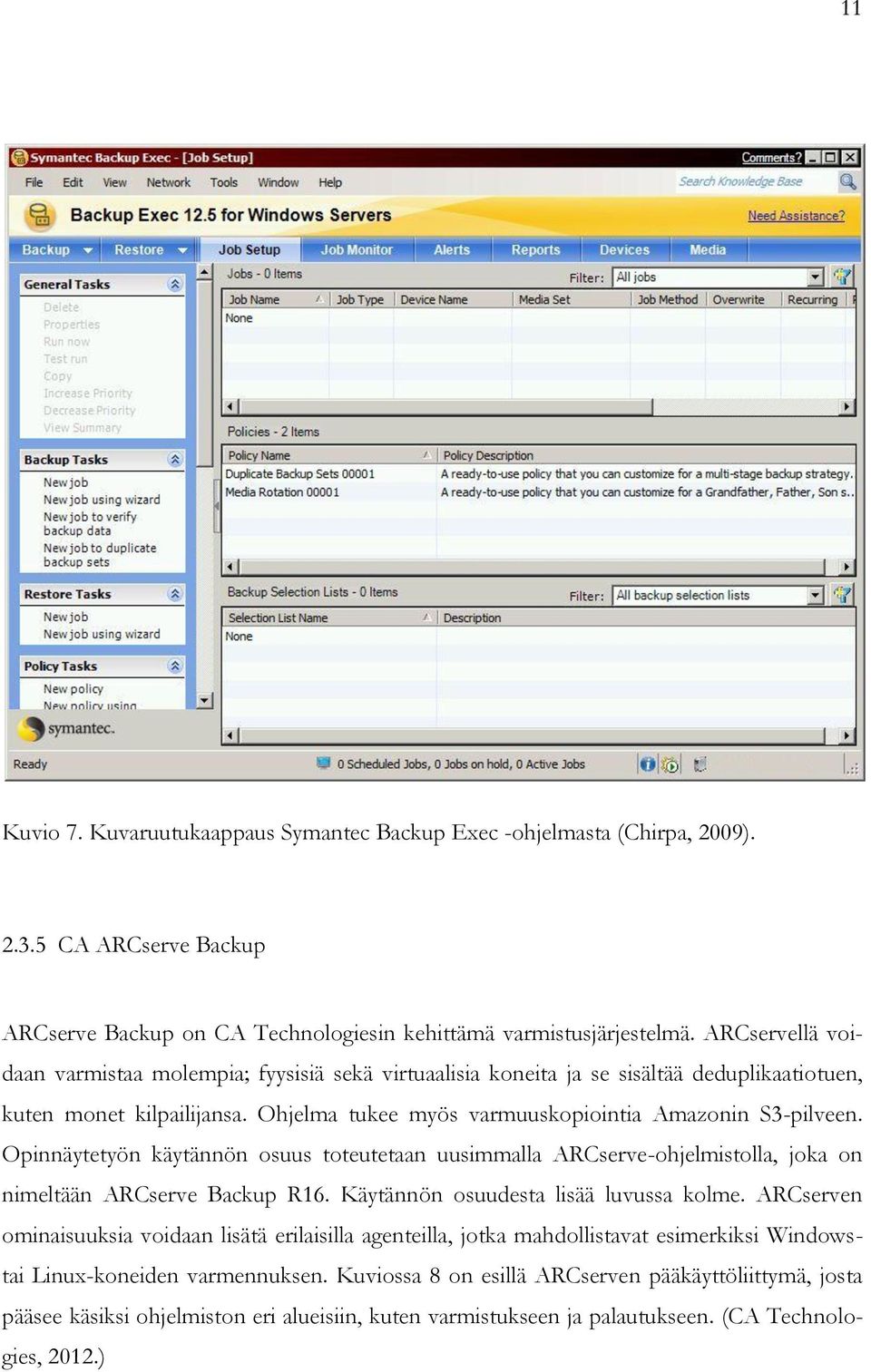 Opinnäytetyön käytännön osuus toteutetaan uusimmalla ARCserve-ohjelmistolla, joka on nimeltään ARCserve Backup R16. Käytännön osuudesta lisää luvussa kolme.