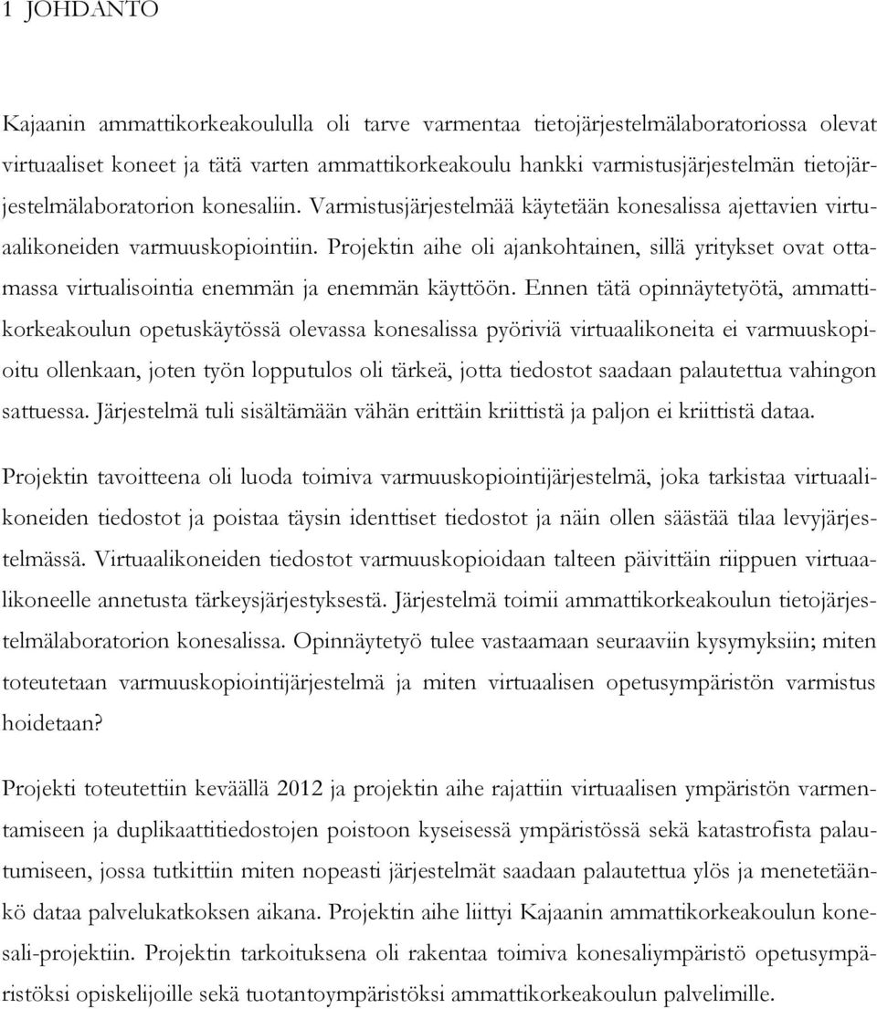 Projektin aihe oli ajankohtainen, sillä yritykset ovat ottamassa virtualisointia enemmän ja enemmän käyttöön.