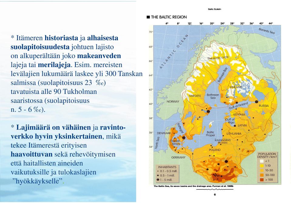 mereisten levälajien lukumäärä laskee yli 300 Tanskan salmissa (suolapitoisuus 23 ) tavatuista alle 90 Tukholman