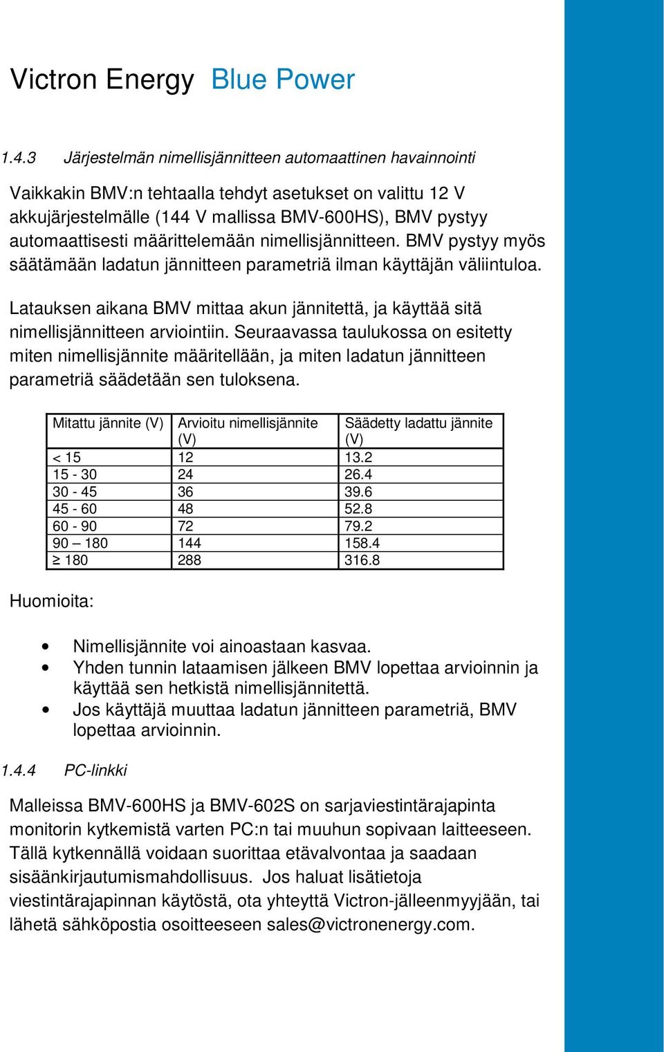 määrittelemään nimellisjännitteen. BMV pystyy myös säätämään ladatun jännitteen parametriä ilman käyttäjän väliintuloa.