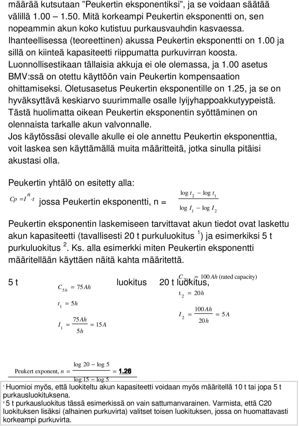 00 asetus BMV:ssä on otettu käyttöön vain Peukertin kompensaation ohittamiseksi. Oletusasetus Peukertin eksponentille on 1.