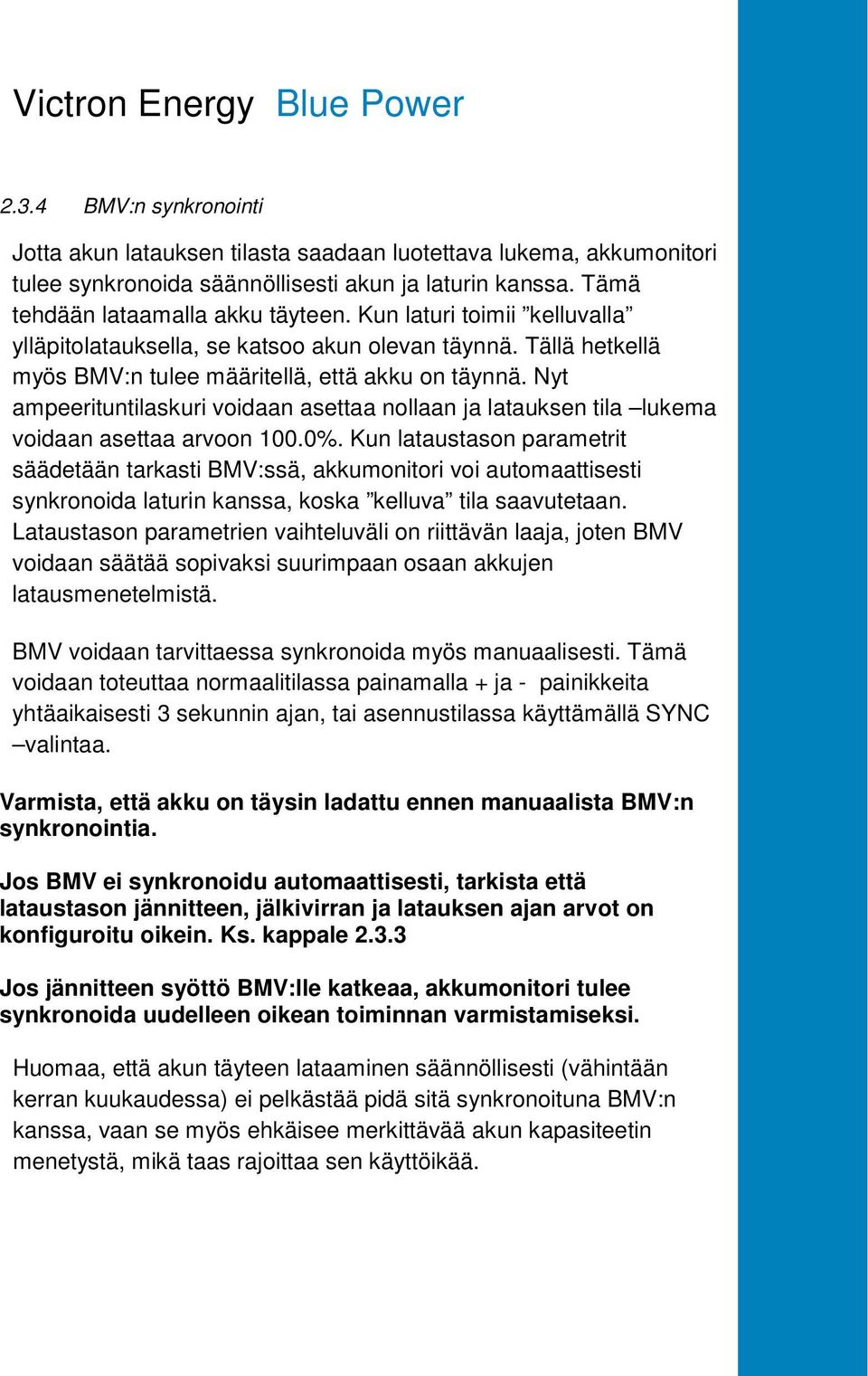 Nyt ampeerituntilaskuri voidaan asettaa nollaan ja latauksen tila lukema voidaan asettaa arvoon 100.0%.