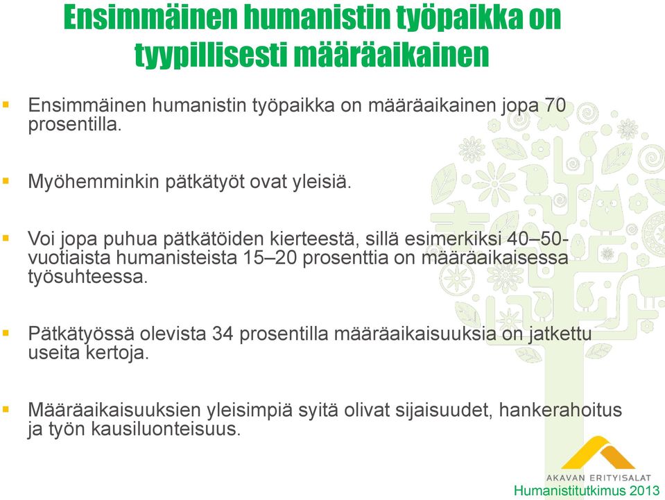 Voi jopa puhua pätkätöiden kierteestä, sillä esimerkiksi 40 50- vuotiaista humanisteista 15 20 prosenttia on määräaikaisessa