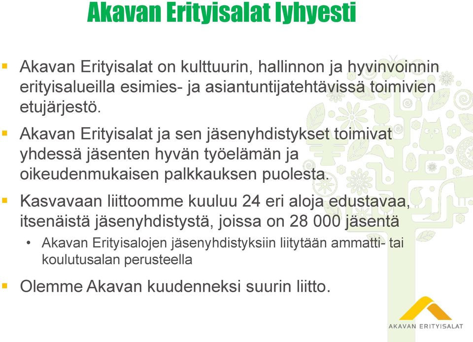 Akavan Erityisalat ja sen jäsenyhdistykset toimivat yhdessä jäsenten hyvän työelämän ja oikeudenmukaisen palkkauksen puolesta.