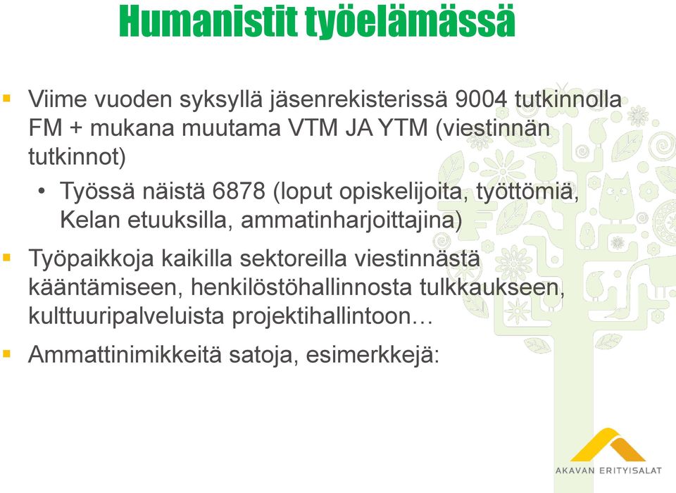 etuuksilla, ammatinharjoittajina) Työpaikkoja kaikilla sektoreilla viestinnästä kääntämiseen,