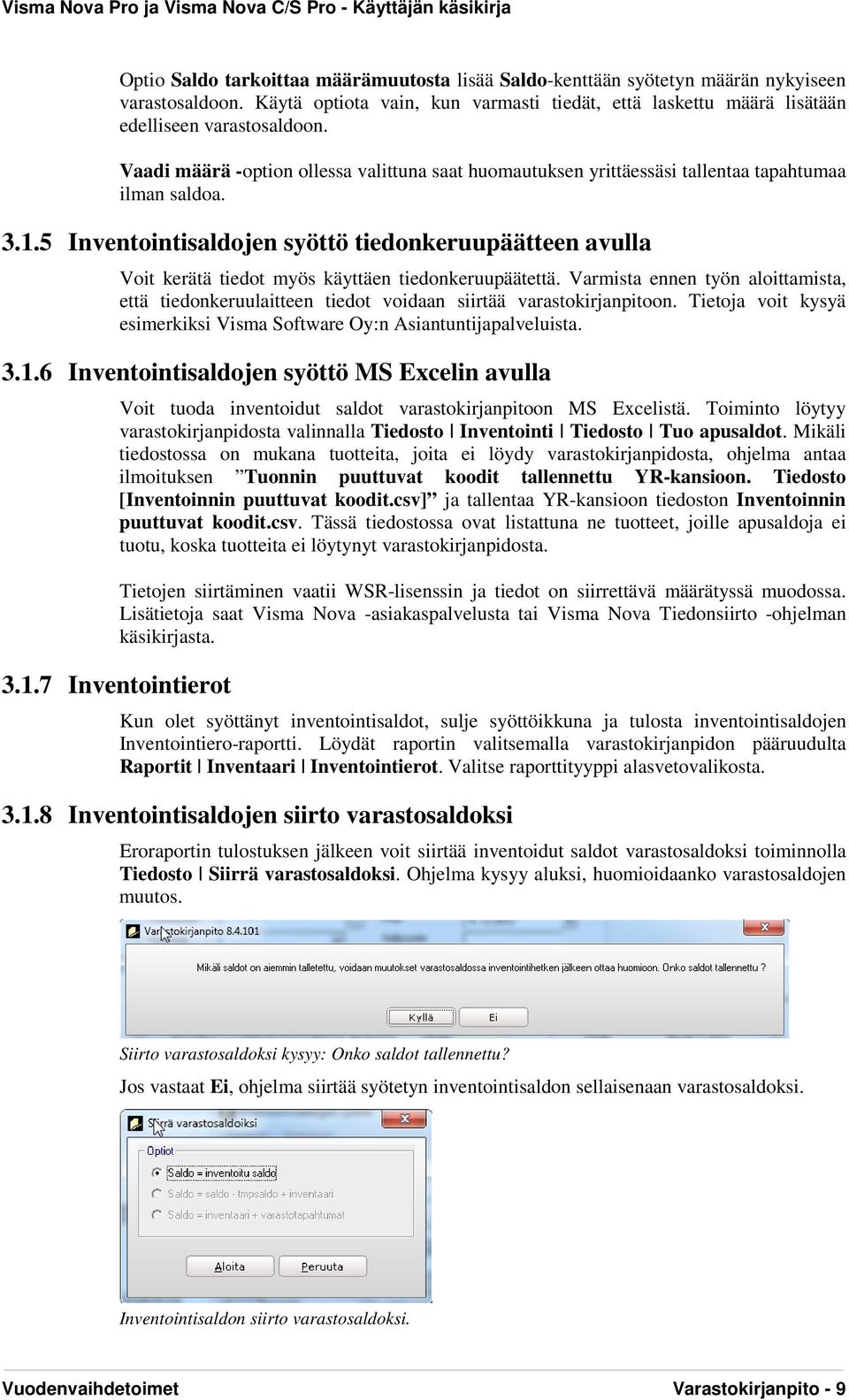 5 Inventointisaldojen syöttö tiedonkeruupäätteen avulla Voit kerätä tiedot myös käyttäen tiedonkeruupäätettä.