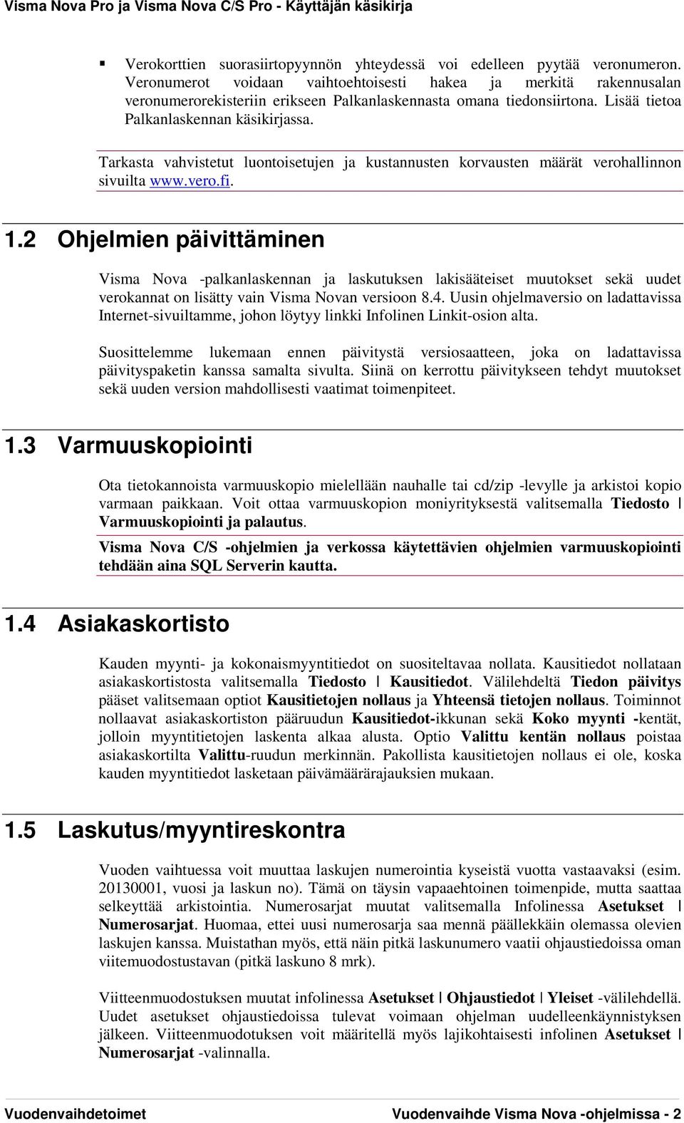 Tarkasta vahvistetut luontoisetujen ja kustannusten korvausten määrät verohallinnon sivuilta www.vero.fi. 1.