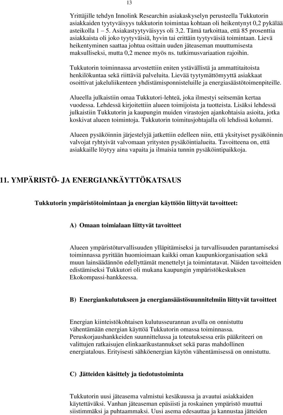 Lievä heikentyminen saattaa johtua osittain uuden jäteaseman muuttumisesta maksulliseksi, mutta 0,2 menee myös ns. tutkimusvariaation rajoihin.