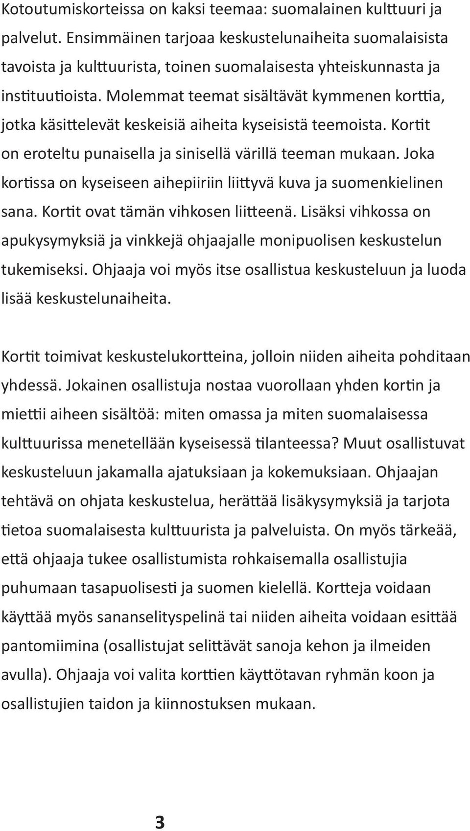 Molemmat teemat sisältävät kymmenen korttia, jotka käsittelevät keskeisiä aiheita kyseisistä teemoista. Kortit on eroteltu punaisella ja sinisellä värillä teeman mukaan.