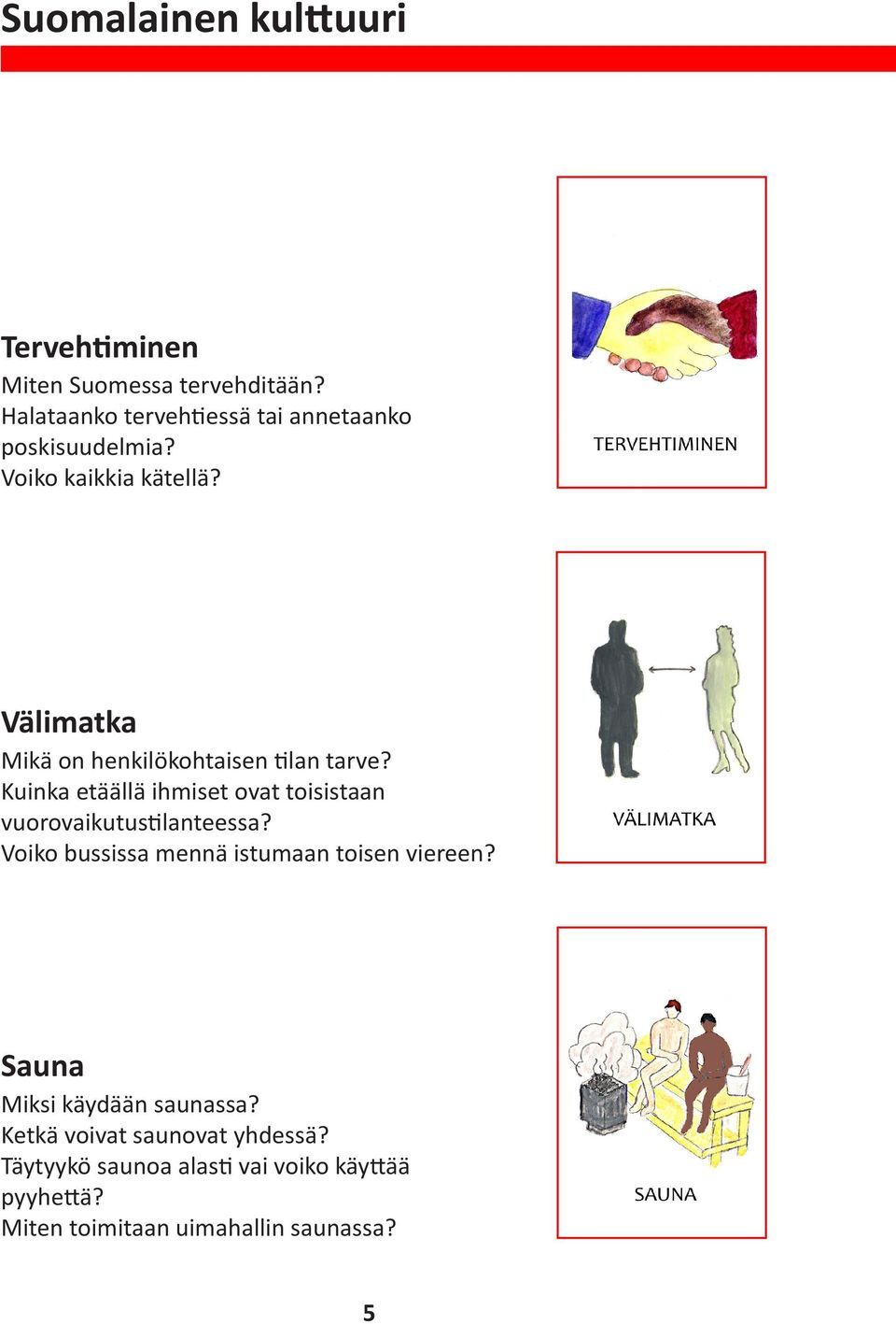 Välimatka Mikä on henkilökohtaisen tilan tarve? Kuinka etäällä ihmiset ovat toisistaan vuorovaikutustilanteessa?