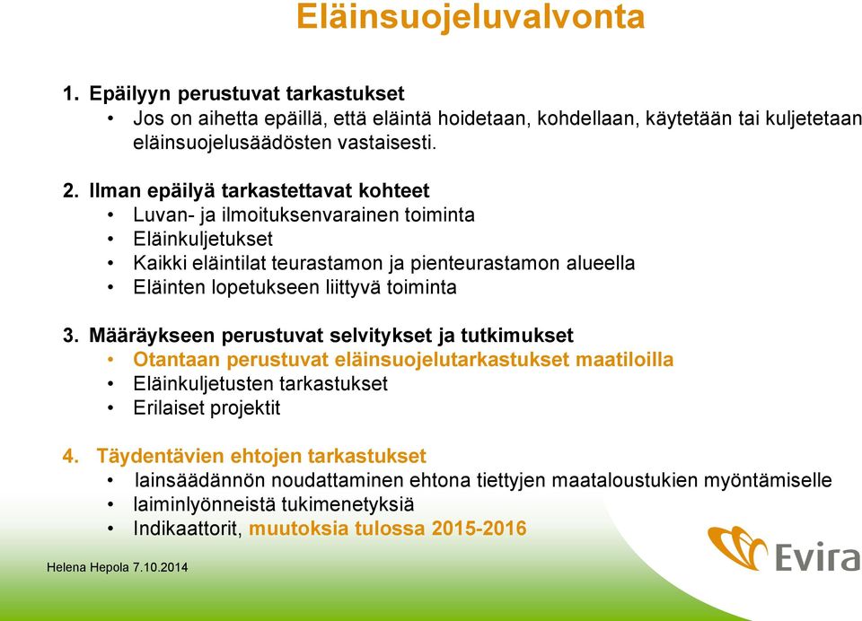 toiminta 3. Määräykseen perustuvat selvitykset ja tutkimukset Otantaan perustuvat eläinsuojelutarkastukset maatiloilla Eläinkuljetusten tarkastukset Erilaiset projektit 4.