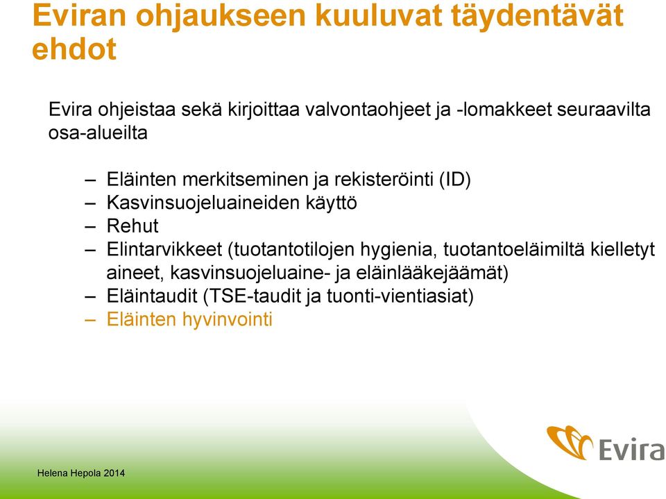 Kasvinsuojeluaineiden käyttö Rehut Elintarvikkeet (tuotantotilojen hygienia, tuotantoeläimiltä