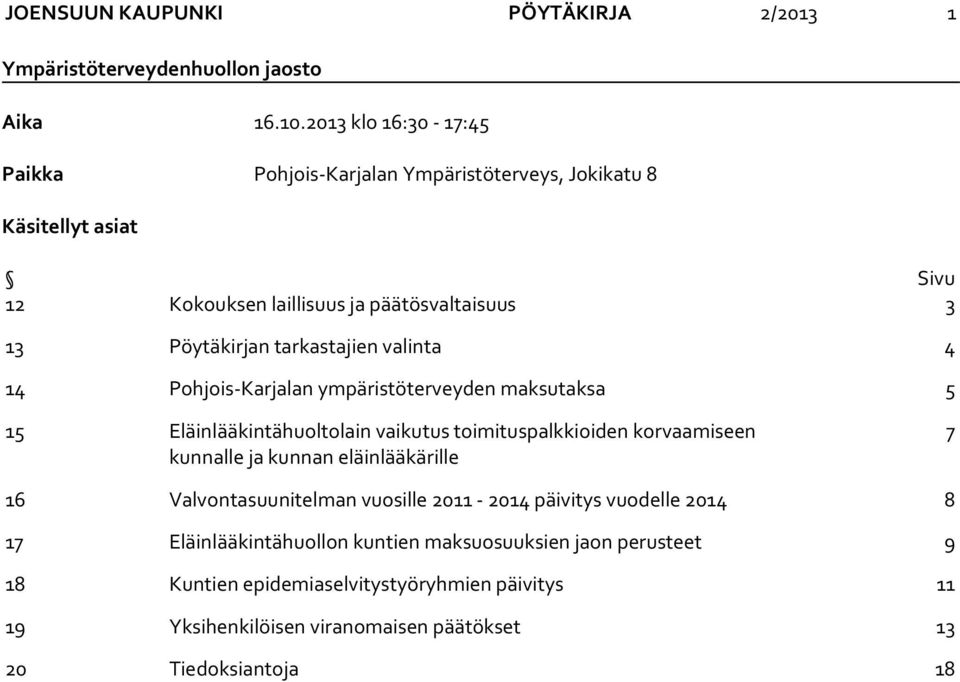 tarkastajien valinta 4 14 Pohjois-Karjalan ympäristöterveyden maksutaksa 5 15 Eläinlääkintähuoltolain vaikutus toimituspalkkioiden korvaamiseen kunnalle ja kunnan
