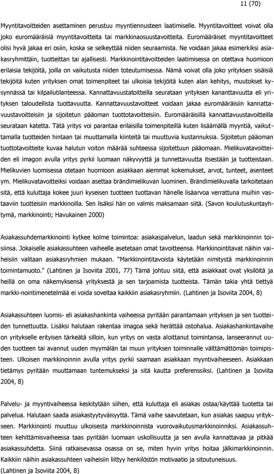 Markkinointitavoitteiden laatimisessa on otettava huomioon erilaisia tekijöitä, joilla on vaikutusta niiden toteutumisessa.