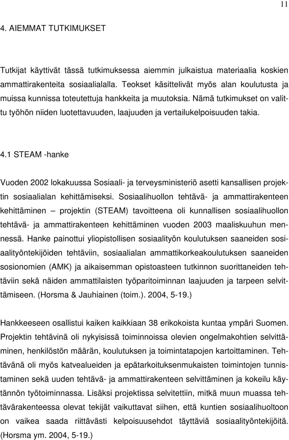 1 STEAM -hanke Vuoden 2002 lokakuussa Sosiaali- ja terveysministeriö asetti kansallisen projektin sosiaalialan kehittämiseksi.
