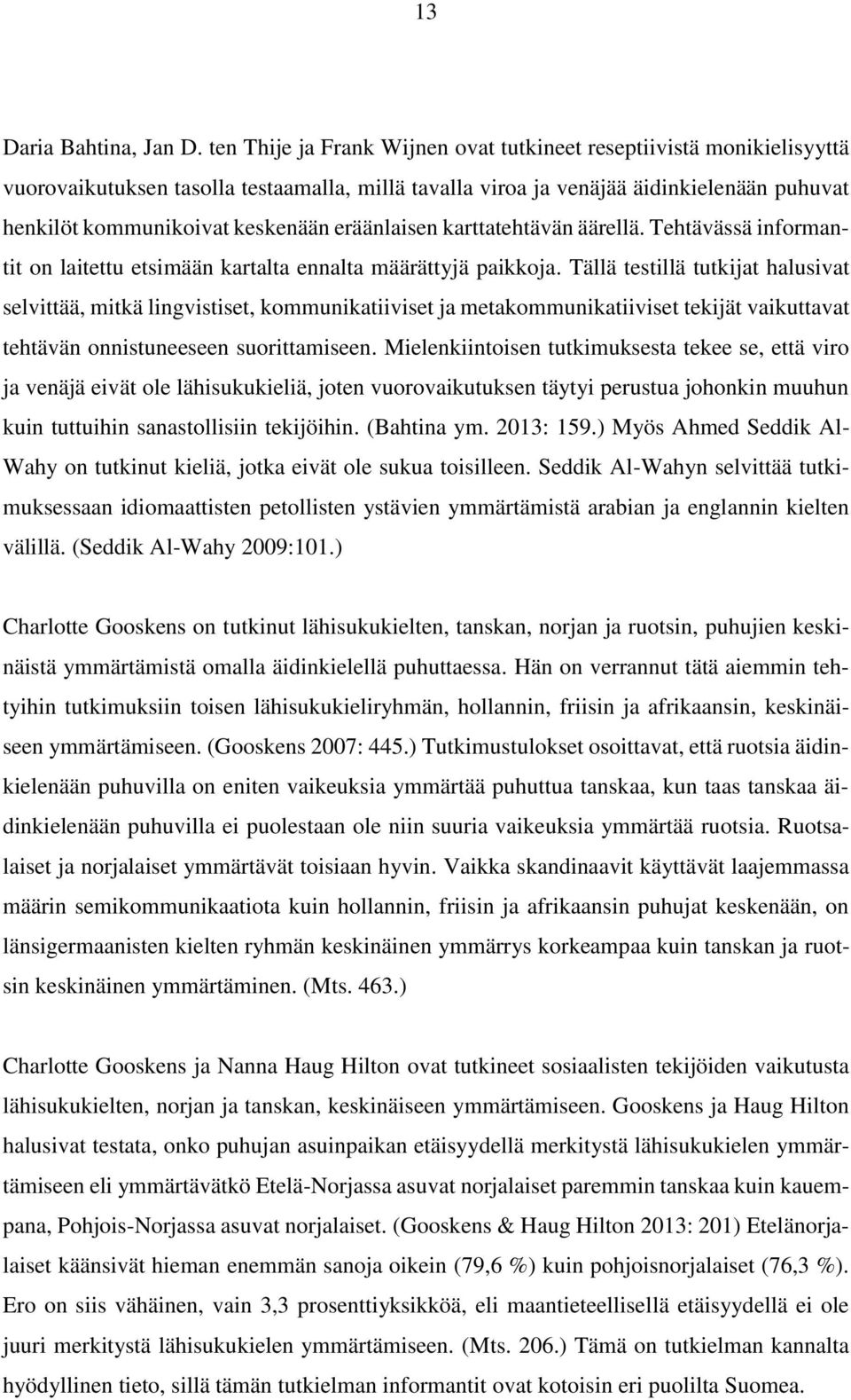 eräänlaisen karttatehtävän äärellä. Tehtävässä informantit on laitettu etsimään kartalta ennalta määrättyjä paikkoja.