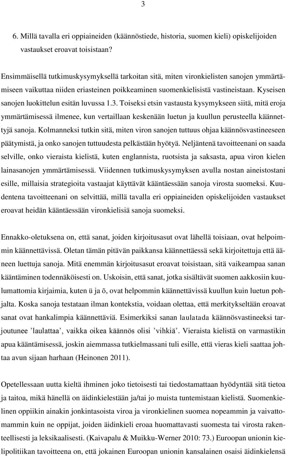 Kyseisen sanojen luokittelun esitän luvussa 1.3.