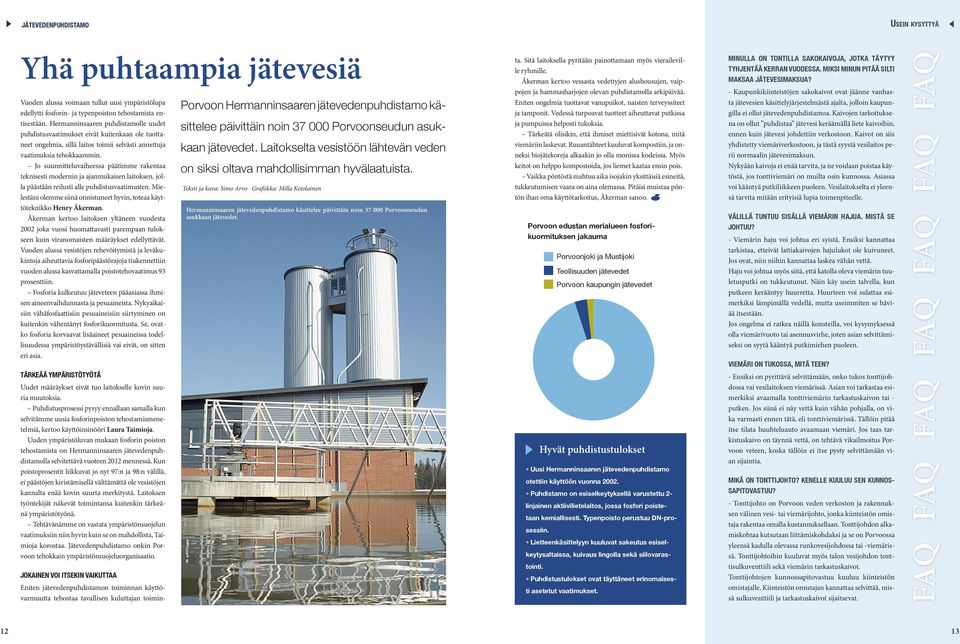 Jo suunnitteluvaiheessa päätimme rakentaa teknisesti modernin ja ajanmukaisen laitoksen, jolla päästään reilusti alle puhdistusvaatimusten.