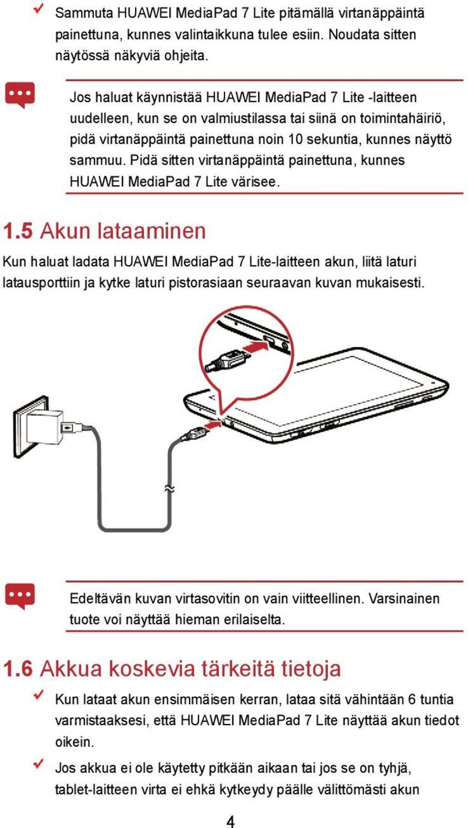 Pidä sitten virtanäppäintä painettuna, kunnes HUAWEI MediaPad 7 Lite värisee. 1.