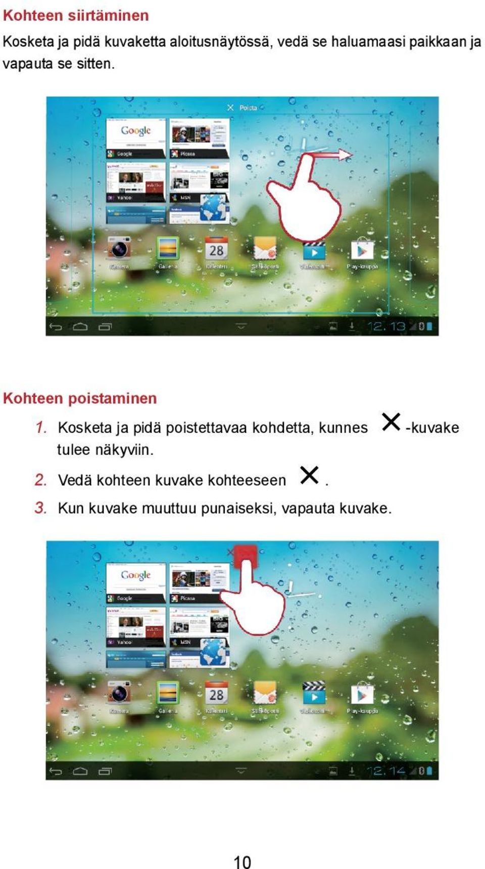 Kosketa ja pidä poistettavaa kohdetta, kunnes tulee näkyviin. 2.