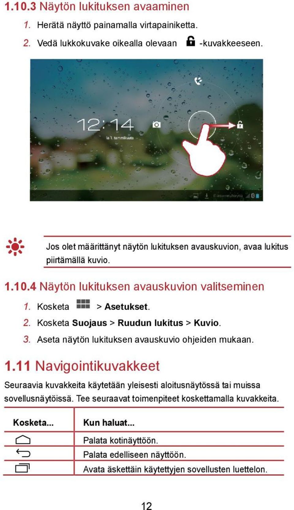 Kosketa Suojaus > Ruudun lukitus > Kuvio. 3. Aseta näytön lukituksen avauskuvio ohjeiden mukaan. 1.
