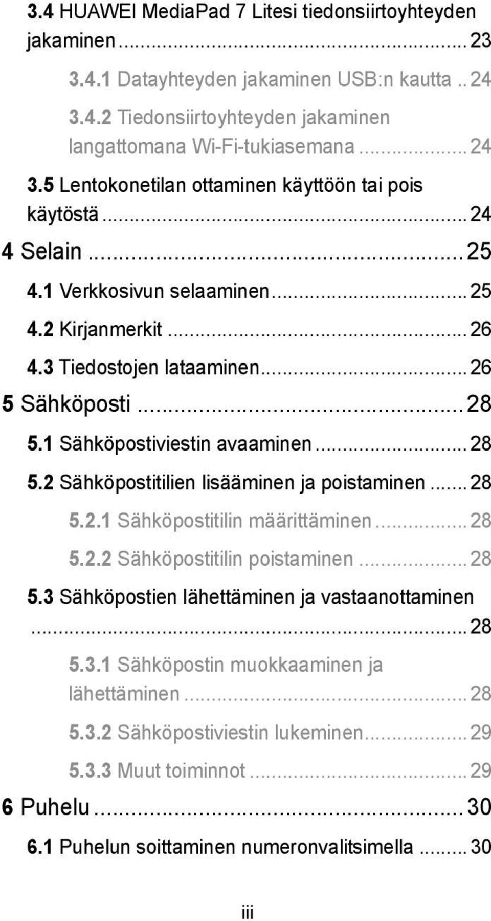 .. 28 5.2.1 Sähköpostitilin määrittäminen... 28 5.2.2 Sähköpostitilin poistaminen... 28 5.3 Sähköpostien lähettäminen ja vastaanottaminen... 28 5.3.1 Sähköpostin muokkaaminen ja lähettäminen... 28 5.3.2 Sähköpostiviestin lukeminen.