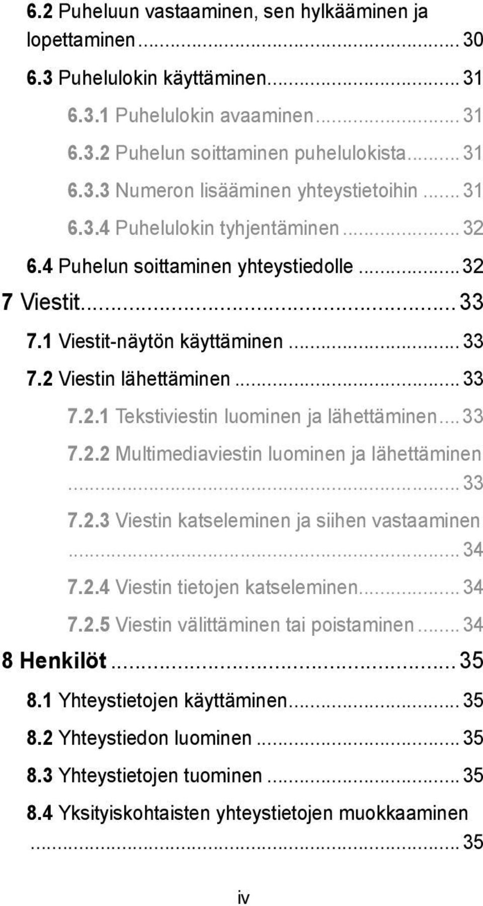 .. 33 7.2.2 Multimediaviestin luominen ja lähettäminen... 33 7.2.3 Viestin katseleminen ja siihen vastaaminen... 34 7.2.4 Viestin tietojen katseleminen... 34 7.2.5 Viestin välittäminen tai poistaminen.