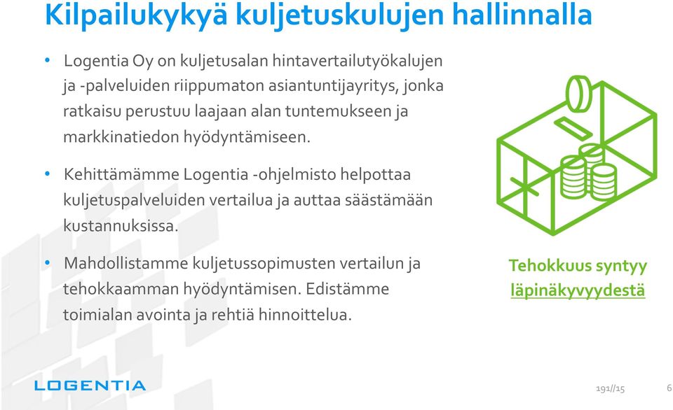 Kehittämämme Logentia - ohjelmisto helpottaa kuljetuspalveluiden vertailua ja auttaa säästämään kustannuksissa.