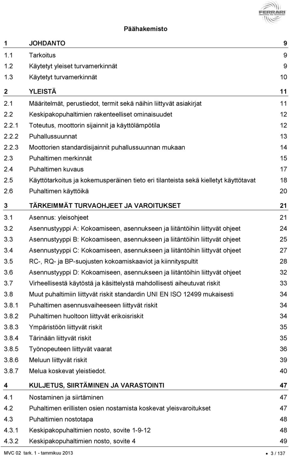 3 Puhaltimen merkinnät 15 2.4 Puhaltimen kuvaus 17 2.5 Käyttötarkoitus ja kokemusperäinen tieto eri tilanteista sekä kielletyt käyttötavat 18 2.