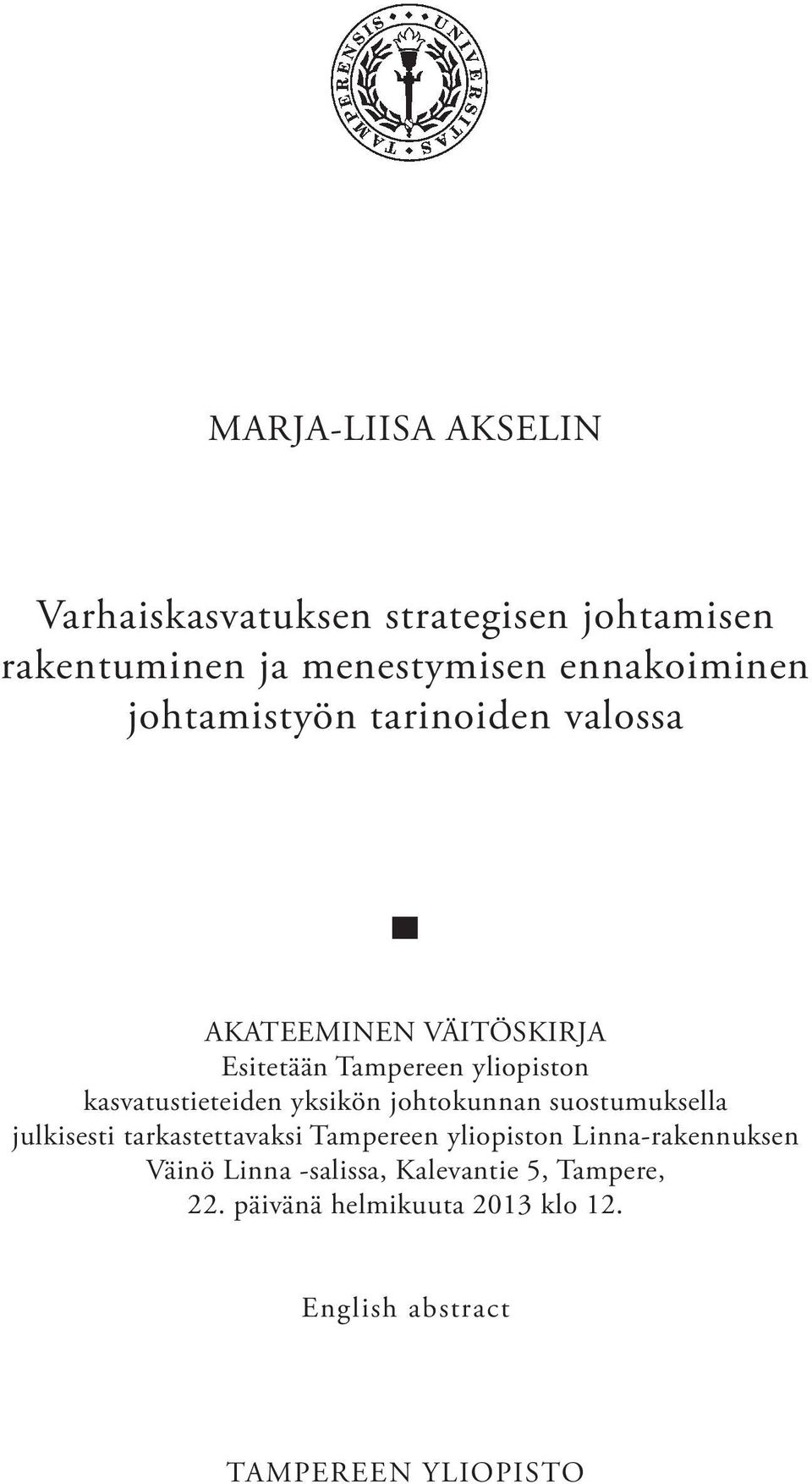 yksikön johtokunnan suostumuksella julkisesti tarkastettavaksi Tampereen yliopiston Linna-rakennuksen