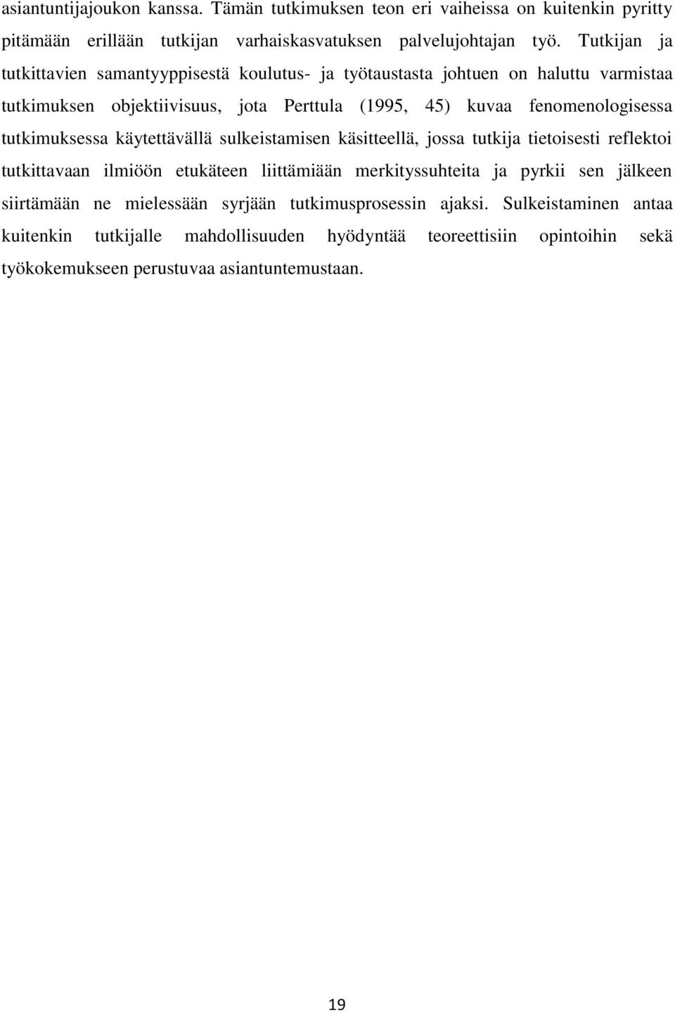 tutkimuksessa käytettävällä sulkeistamisen käsitteellä, jossa tutkija tietoisesti reflektoi tutkittavaan ilmiöön etukäteen liittämiään merkityssuhteita ja pyrkii sen jälkeen