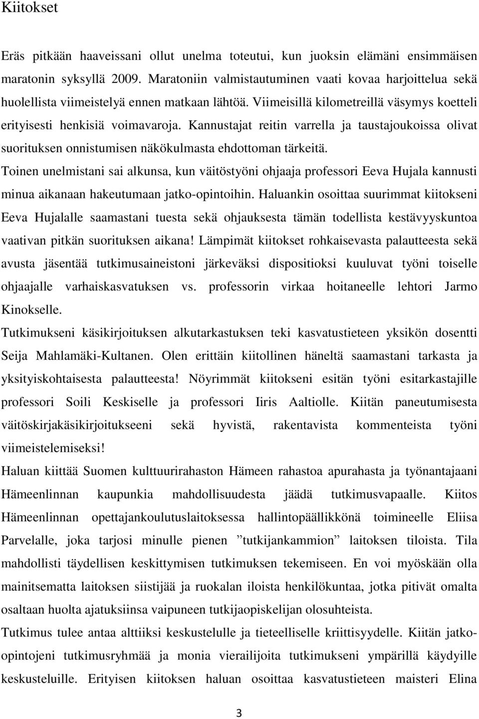 Kannustajat reitin varrella ja taustajoukoissa olivat suorituksen onnistumisen näkökulmasta ehdottoman tärkeitä.