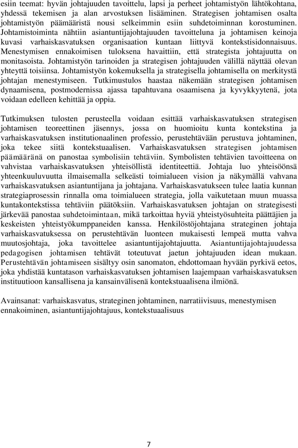 Johtamistoiminta nähtiin asiantuntijajohtajuuden tavoitteluna ja johtamisen keinoja kuvasi varhaiskasvatuksen organisaation kuntaan liittyvä kontekstisidonnaisuus.