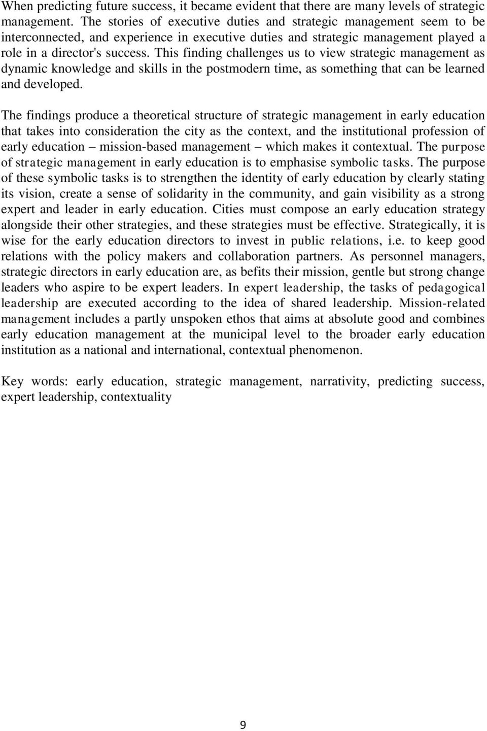 This finding challenges us to view strategic management as dynamic knowledge and skills in the postmodern time, as something that can be learned and developed.