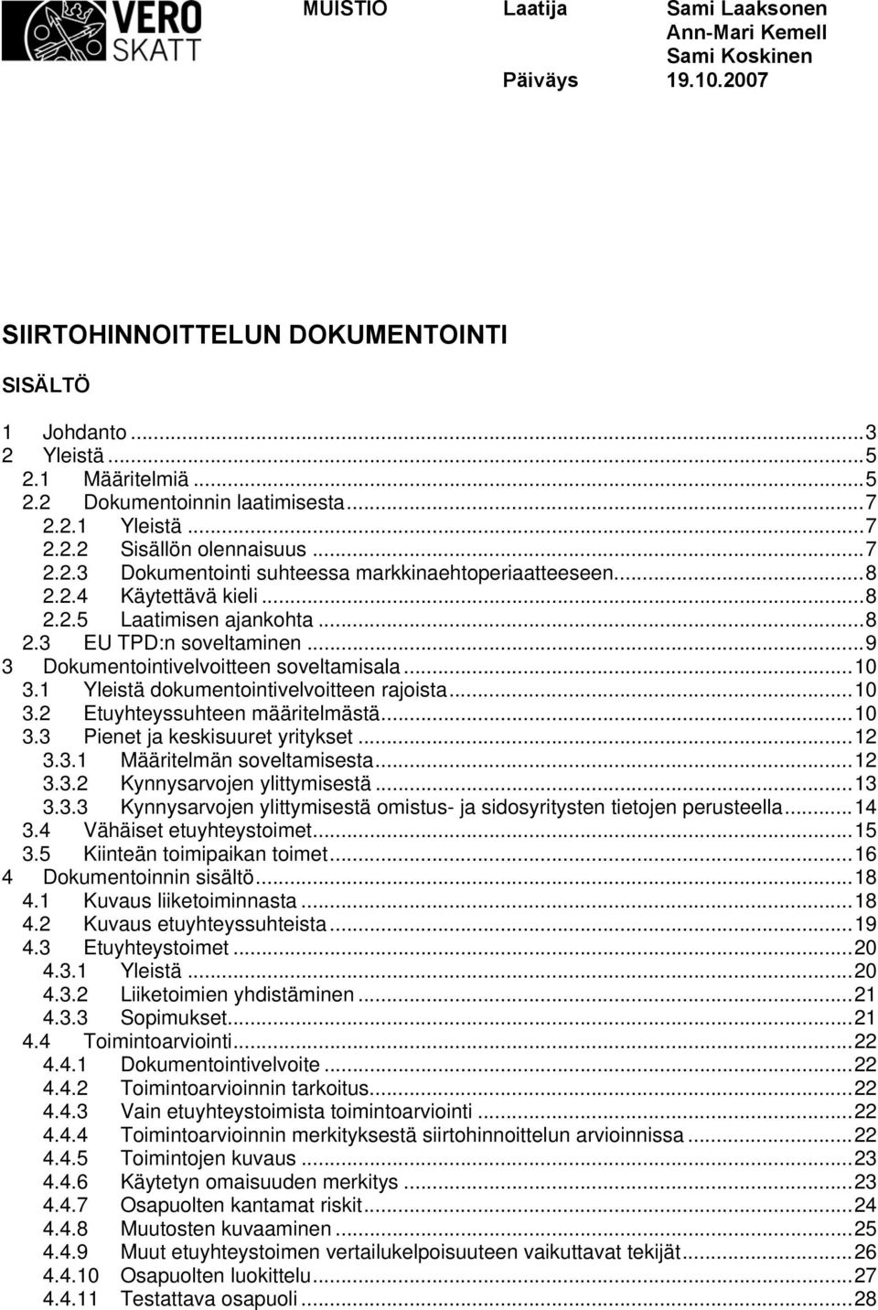 ..9 3 Dokumentointivelvoitteen soveltamisala...10 3.1 Yleistä dokumentointivelvoitteen rajoista...10 3.2 Etuyhteyssuhteen määritelmästä...10 3.3 Pienet ja keskisuuret yritykset...12 3.3.1 Määritelmän soveltamisesta.