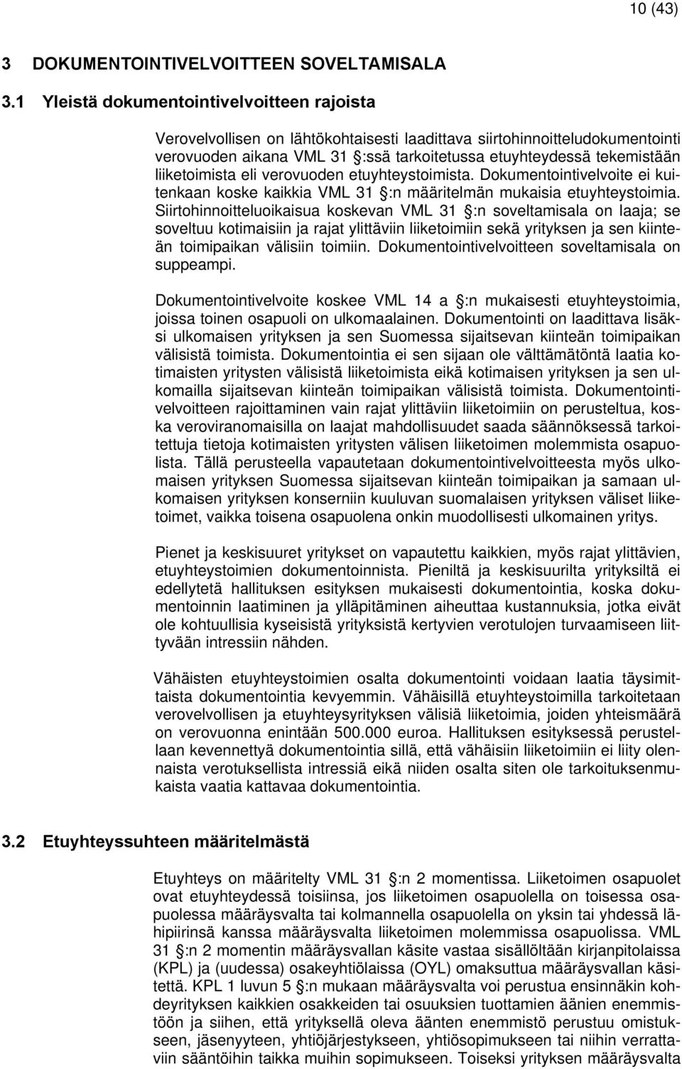 liiketoimista eli verovuoden etuyhteystoimista. Dokumentointivelvoite ei kuitenkaan koske kaikkia VML 31 :n määritelmän mukaisia etuyhteystoimia.