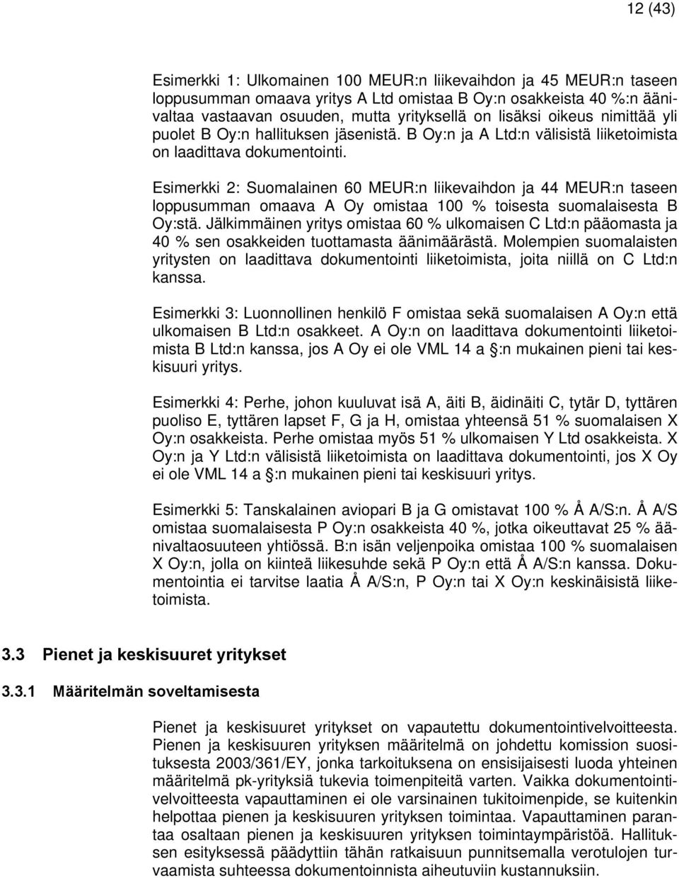 Esimerkki 2: Suomalainen 60 MEUR:n liikevaihdon ja 44 MEUR:n taseen loppusumman omaava A Oy omistaa 100 % toisesta suomalaisesta B Oy:stä.