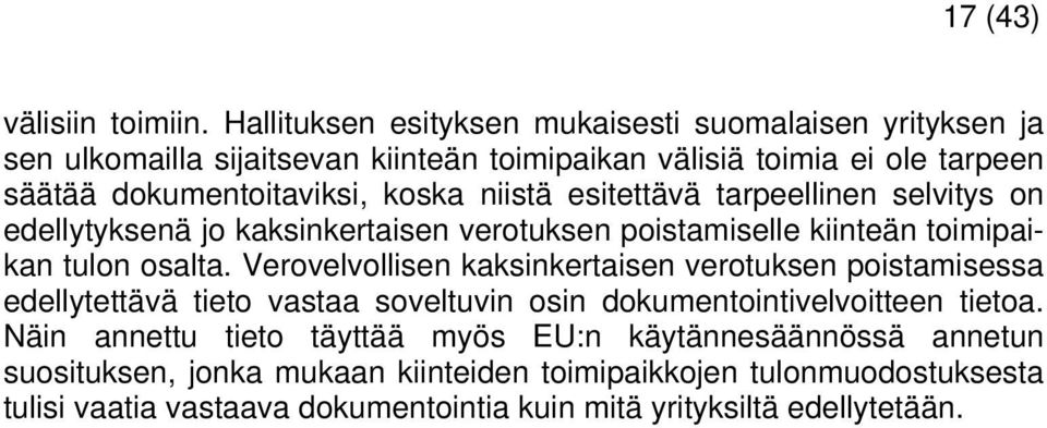 niistä esitettävä tarpeellinen selvitys on edellytyksenä jo kaksinkertaisen verotuksen poistamiselle kiinteän toimipaikan tulon osalta.