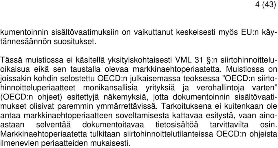 Muistiossa on joissakin kohdin selostettu OECD:n julkaisemassa teoksessa OECD:n siirtohinnoitteluperiaatteet monikansallisia yrityksiä ja verohallintoja varten (OECD:n ohjeet) esitettyjä näkemyksiä,