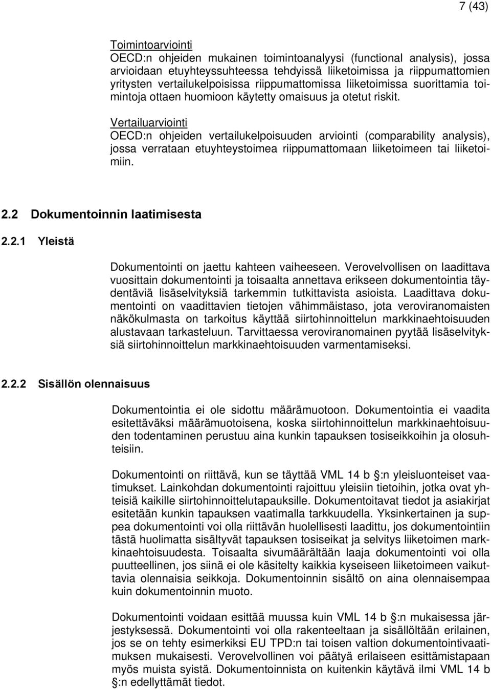 Vertailuarviointi OECD:n ohjeiden vertailukelpoisuuden arviointi (comparability analysis), jossa verrataan etuyhteystoimea riippumattomaan liiketoimeen tai liiketoimiin. 2.