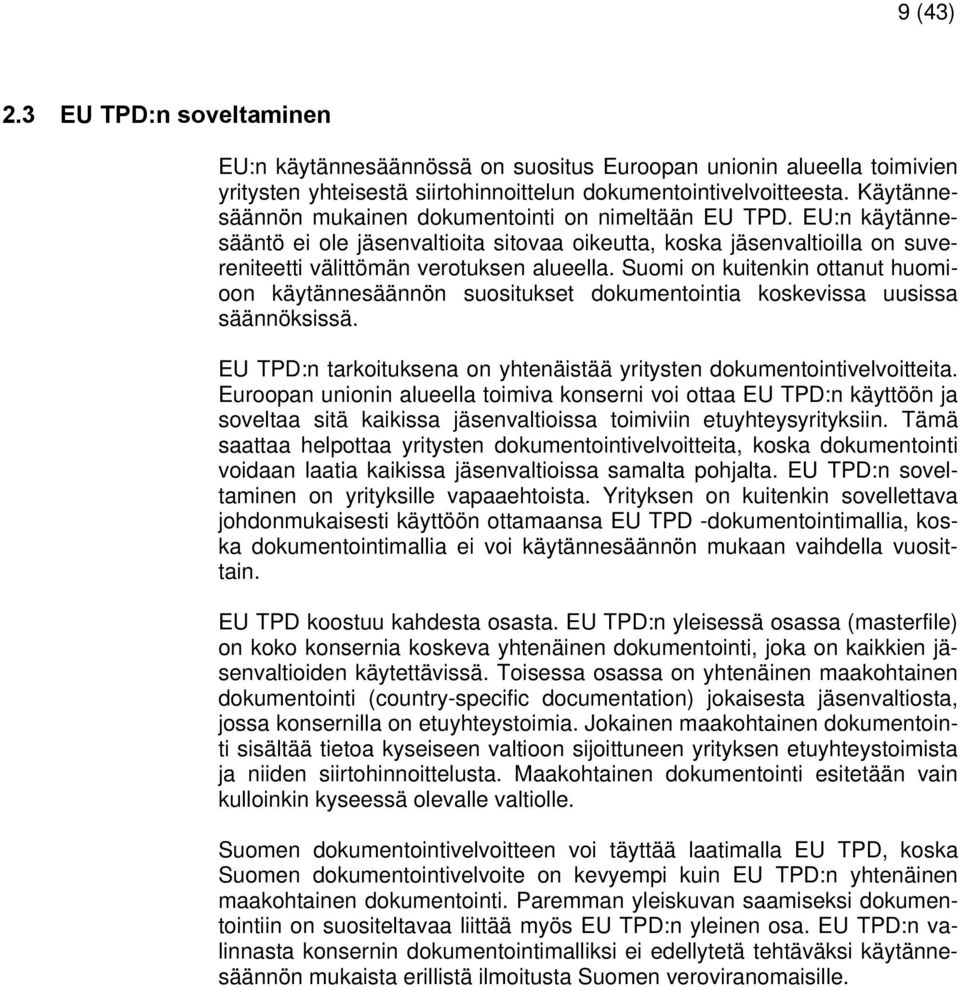 Suomi on kuitenkin ottanut huomioon käytännesäännön suositukset dokumentointia koskevissa uusissa säännöksissä. EU TPD:n tarkoituksena on yhtenäistää yritysten dokumentointivelvoitteita.